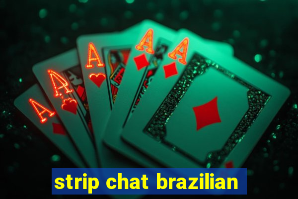 strip chat brazilian